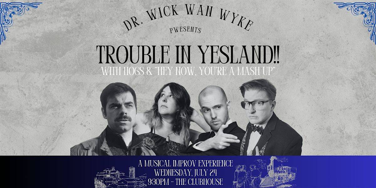 "Trouble In Yesland!!" Musical Improv: Doctor Wick Wan Wyke Pwesents
