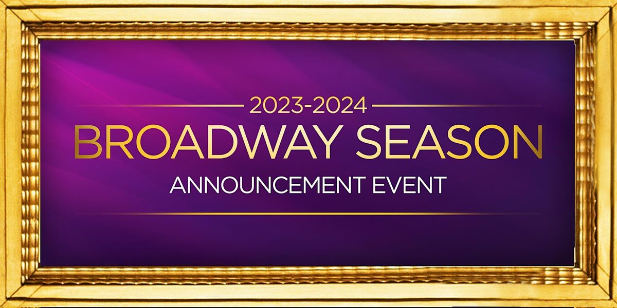 The Orpheum 20232024 Broadway Season Announcement Event, Orpheum