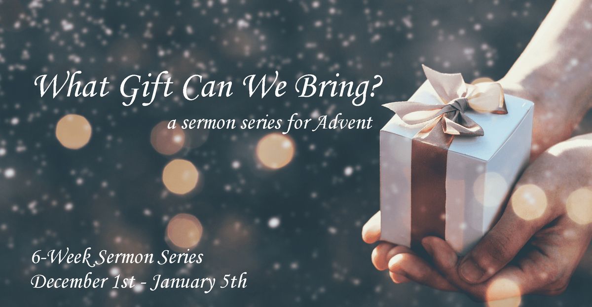 What Gift Can We Bring Advent Sermon Series