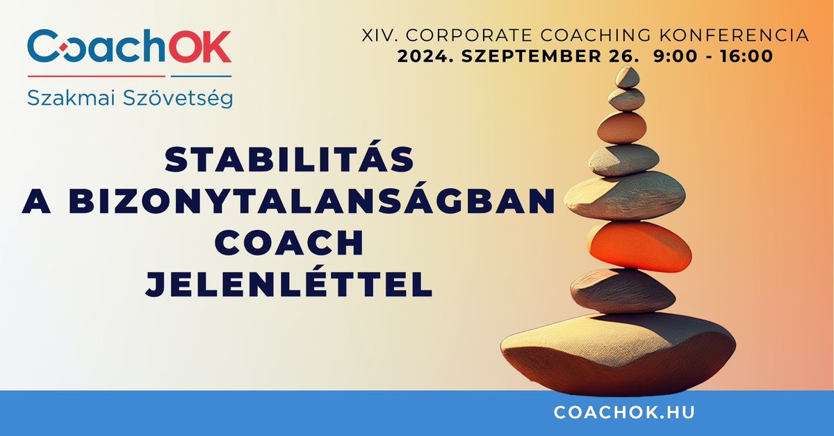 XIV. Corporate Coaching Konferencia: Stabilit\u00e1s a bizonytalans\u00e1gban coach jelenl\u00e9ttel