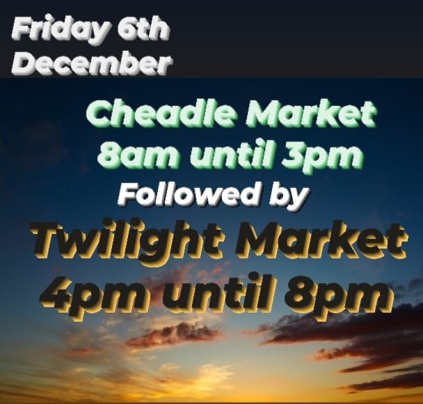 Cheadle Market,  Staffordshire from 8am & Twilight Market from 4pm until 8pm