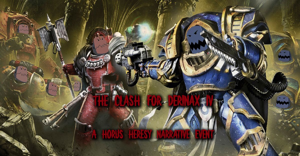 The Clash for Derinax IV: A Horus Heresy Narrative Event