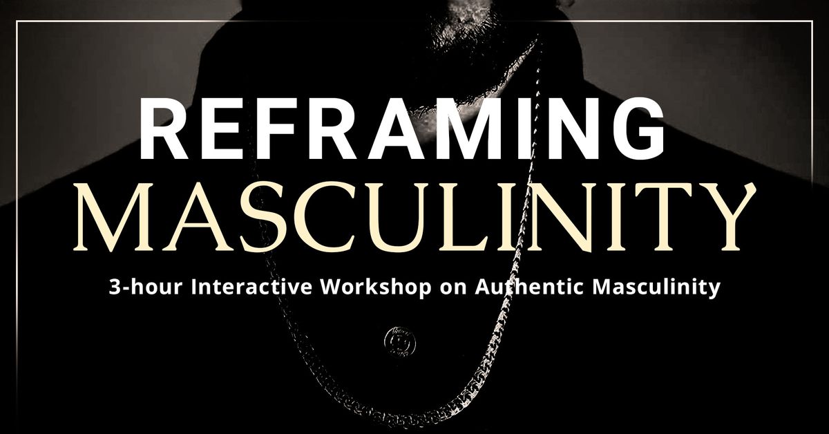 Reframing Masculinity - Men's Workshop