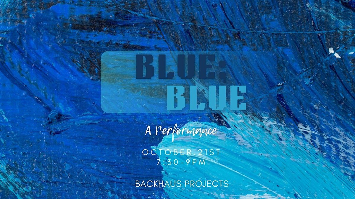 Blue; Blue: a poetry & painting performance