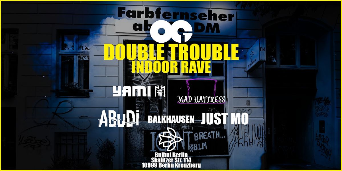 OG Double Trouble - Indoor Rave @ Bulbul Berlin (2G)