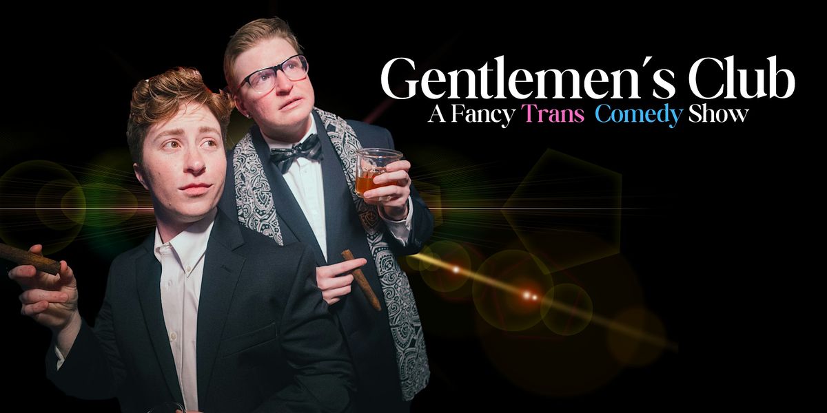 Gentlemen's Club: A Fancy Trans Comedy Show