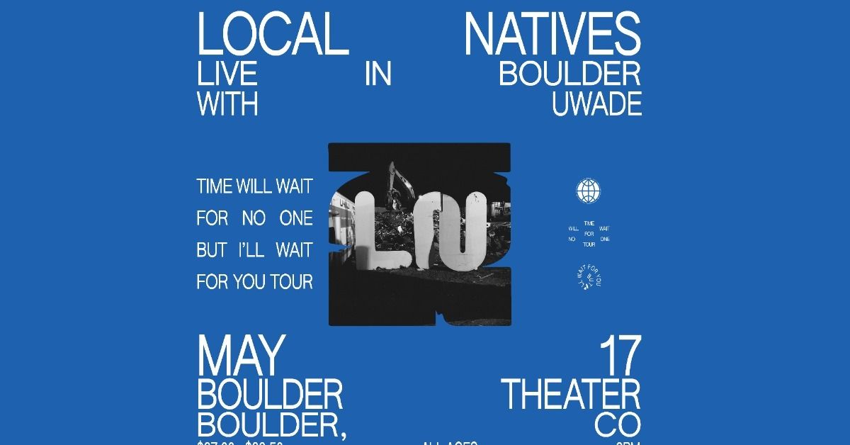 Local Natives with Uwade - Time Will Wait For No One But I\u2019ll Wait For You Tour | Boulder Theater