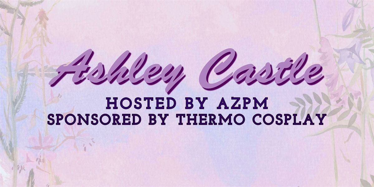 Ashley Castle hosted by AZPM Sponsored by Thermo Cosplay