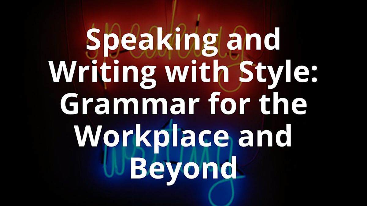 Speaking and Writing with Style: Grammar for the Workplace and Beyond