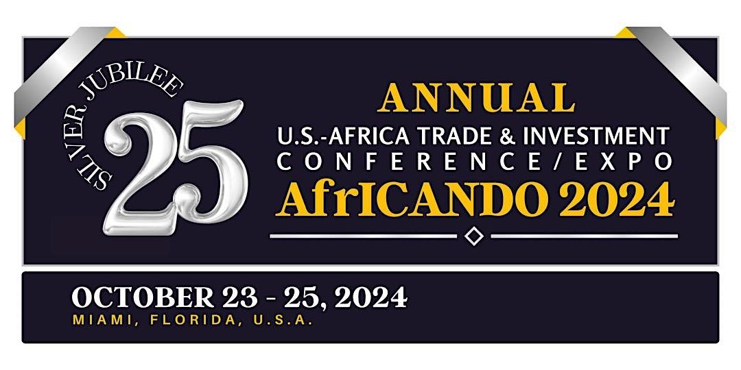 AfrICANDO 2024- 25th  US - Africa Trade & Investment Conference & Expo