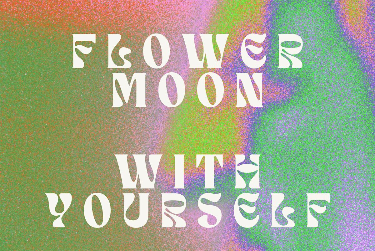 Flower Moon with Yourself