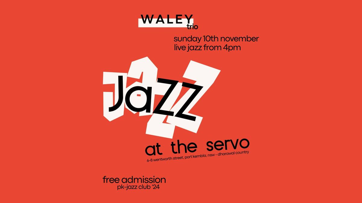 JAZZ at The Servo  w\/ WALEY trio  [ free entry ]