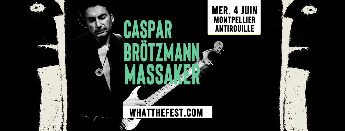 WTF pr\u00e9sente : CASPAR BR\u00f6TZMANN MASSAKER (ALL) + VESUVE(postrock) + BIRD WITHOUT A SONG(mathrock)