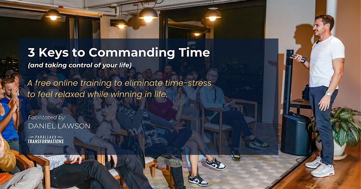 3 Keys to Commanding Time (and taking control of your life) - Brussels