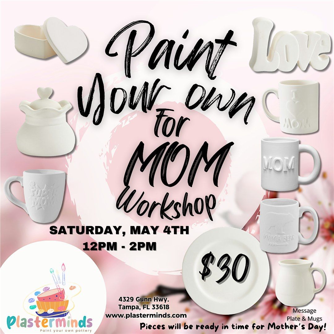 Paint Your Own For MOM Workshop!