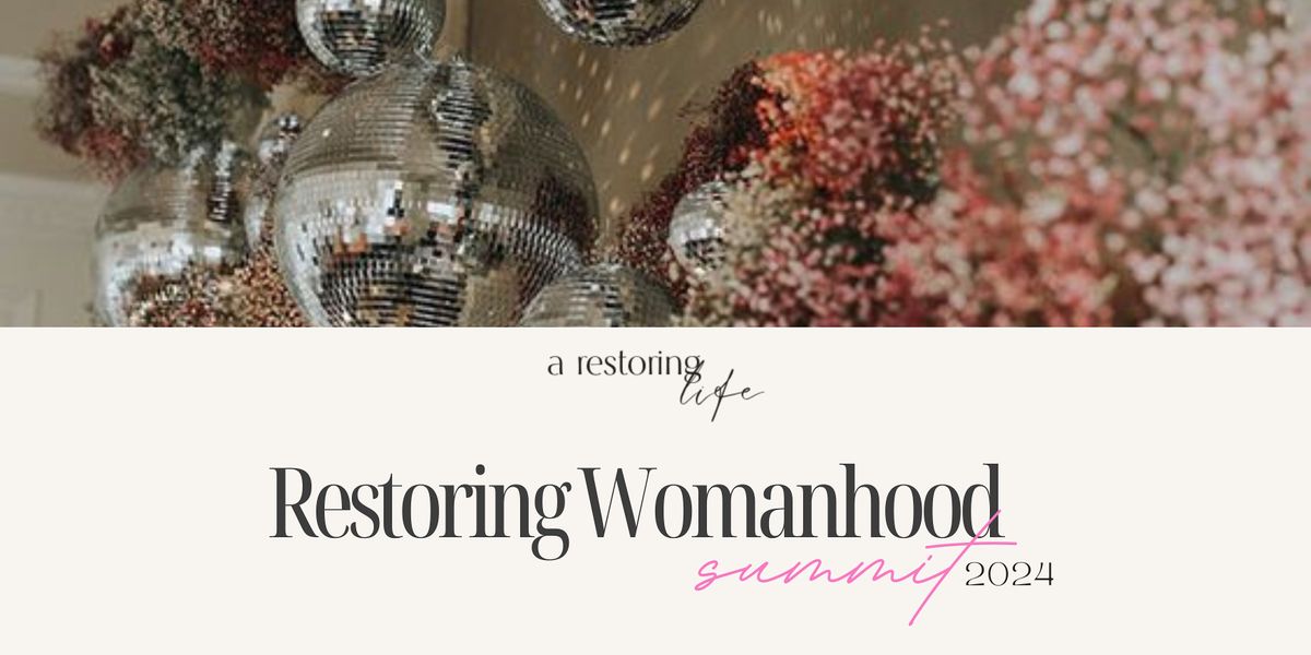 Restoring Womanhood Summit 2024