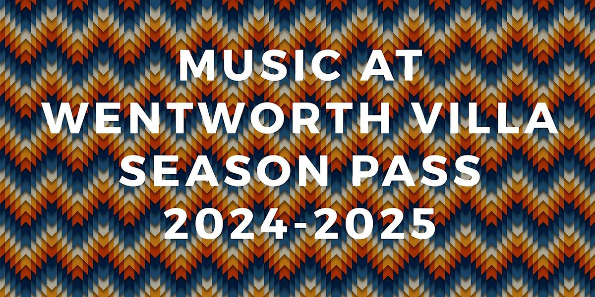 Music at Wentworth Villa - Season Pass 2024 -2025