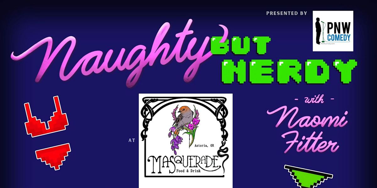 Coastal Comedy: Naughty But Nerdy @ Masquerade in Astoria, OR