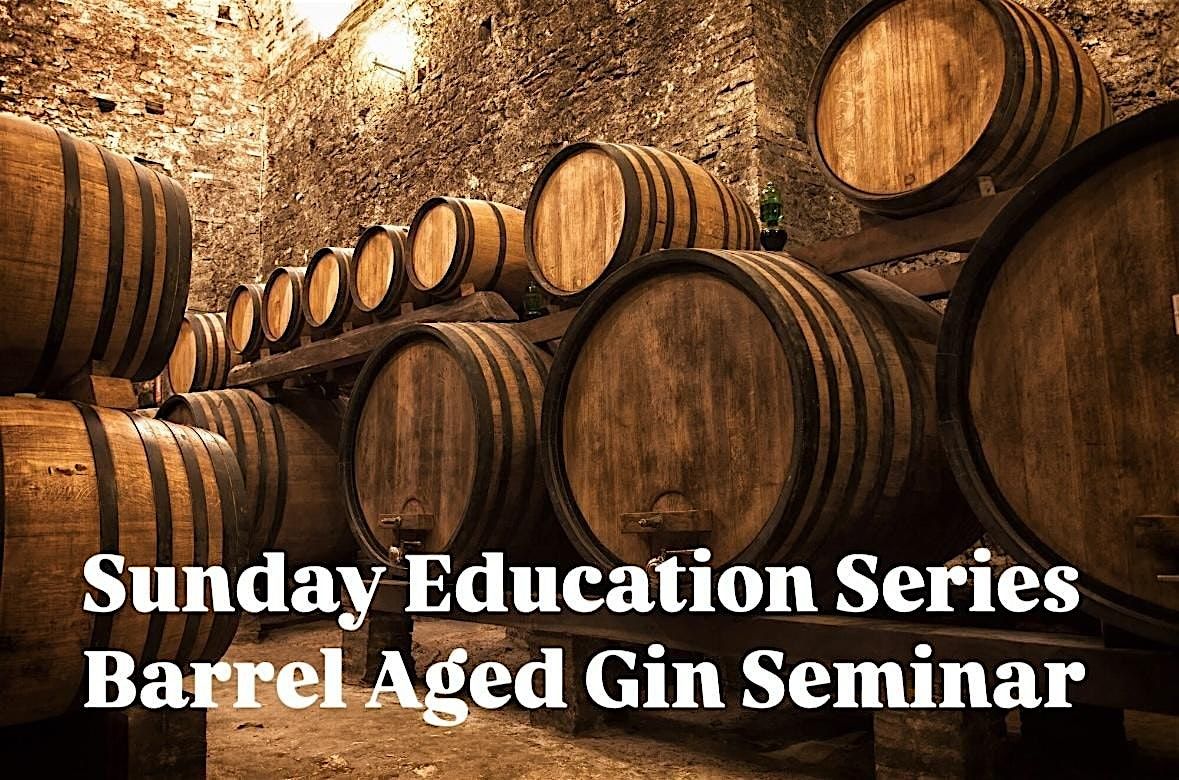 Barrel Aged Gin Seminar & Hot Toddy Sunday Education Series