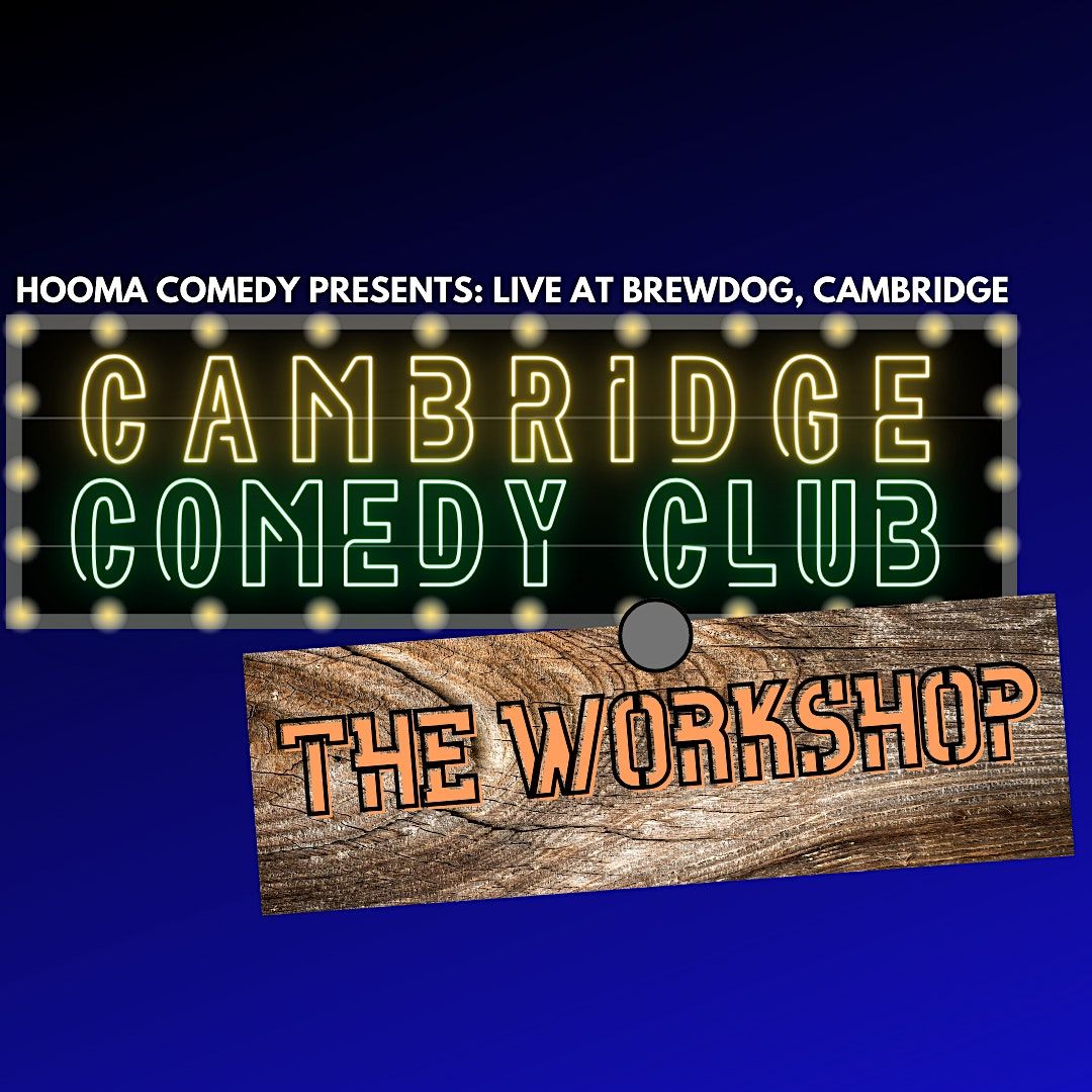 CAMBRIDGE COMEDY CLUB THE WORKSHOP