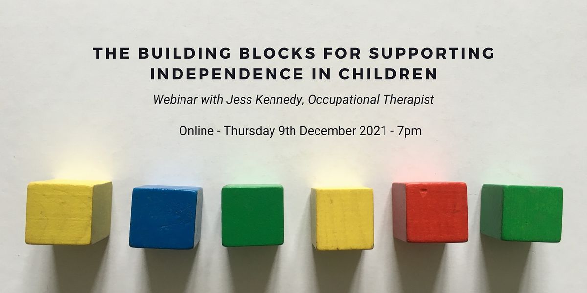 The Building Blocks for Supporting Independence in Children - Online Talk