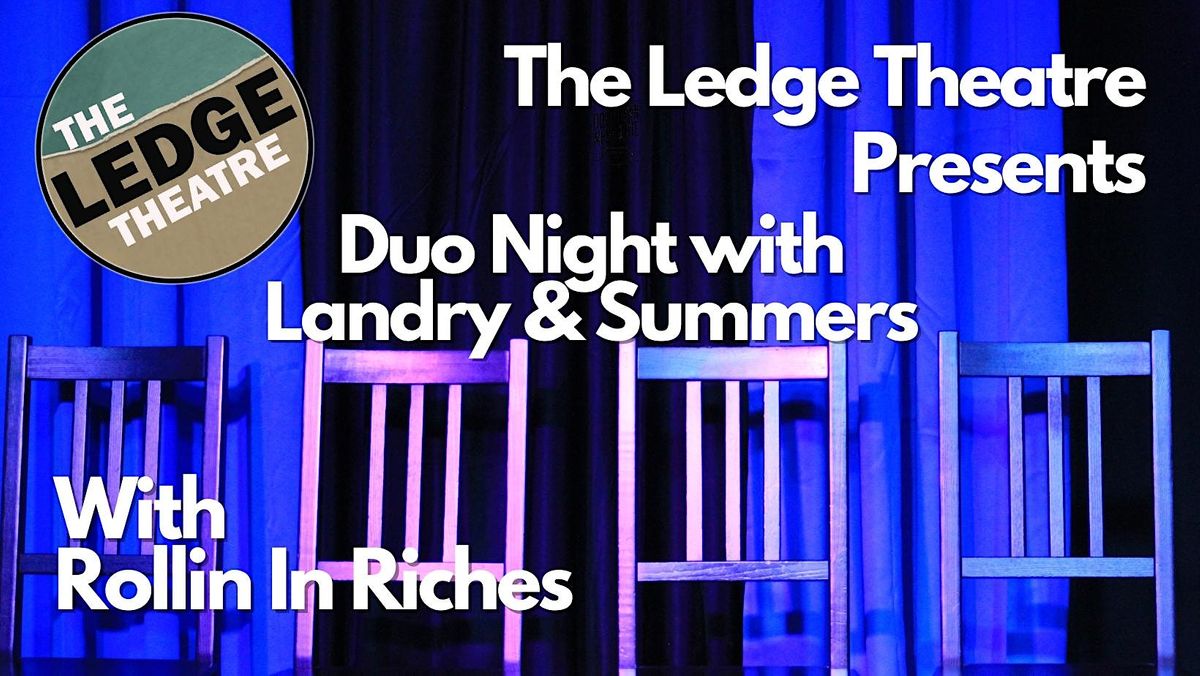 Theatre DUO NIGHT with Landry & Summers, Rollin in Riches and More!