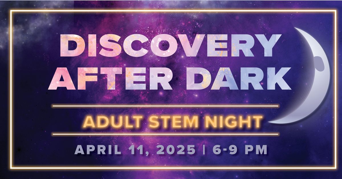 Discovery After Dark Adult STEM Night