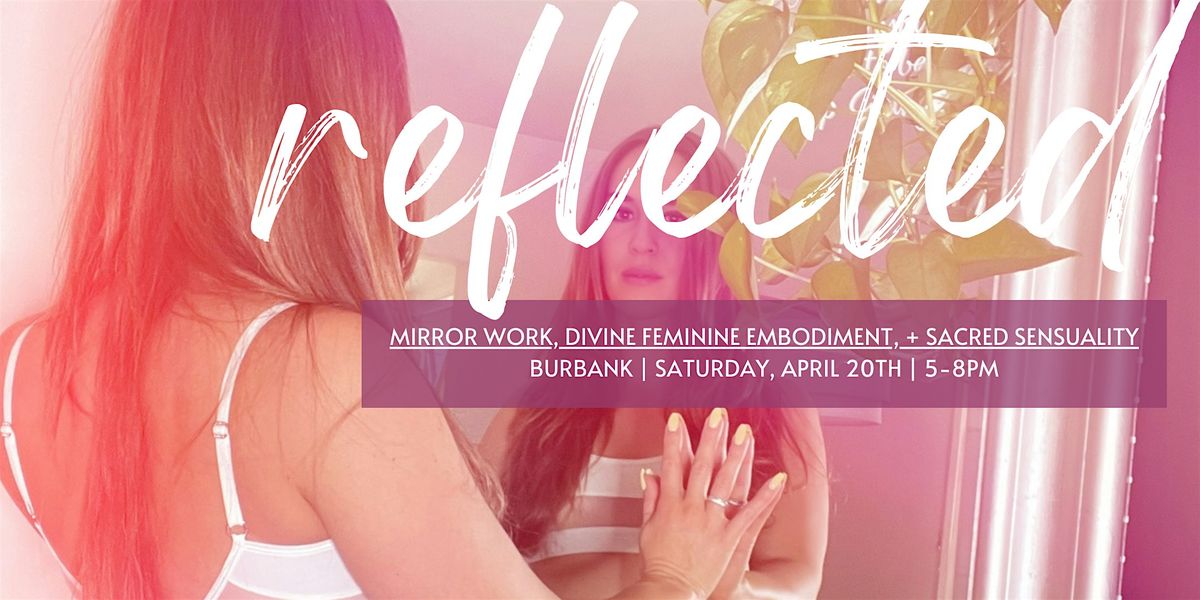 REFLECTED: Mirror Work, Divine Feminine Embodiment, & Sacred Sensuality