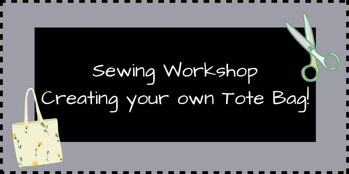 SEWING WORKSHOP: CREATE YOUR OWN TOTE BAG!!