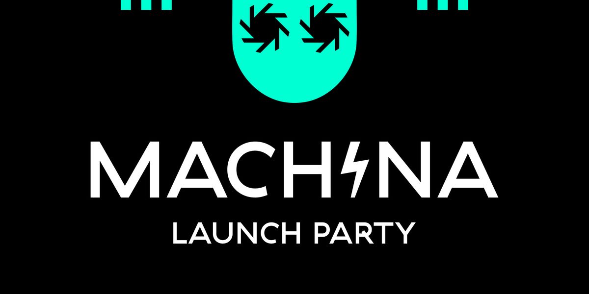 Machina Launch Party