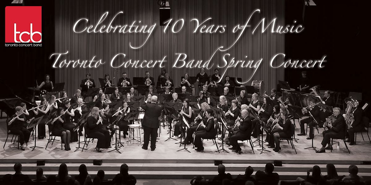 Celebrating 10 Years: Toronto Concert Band Spring Concert