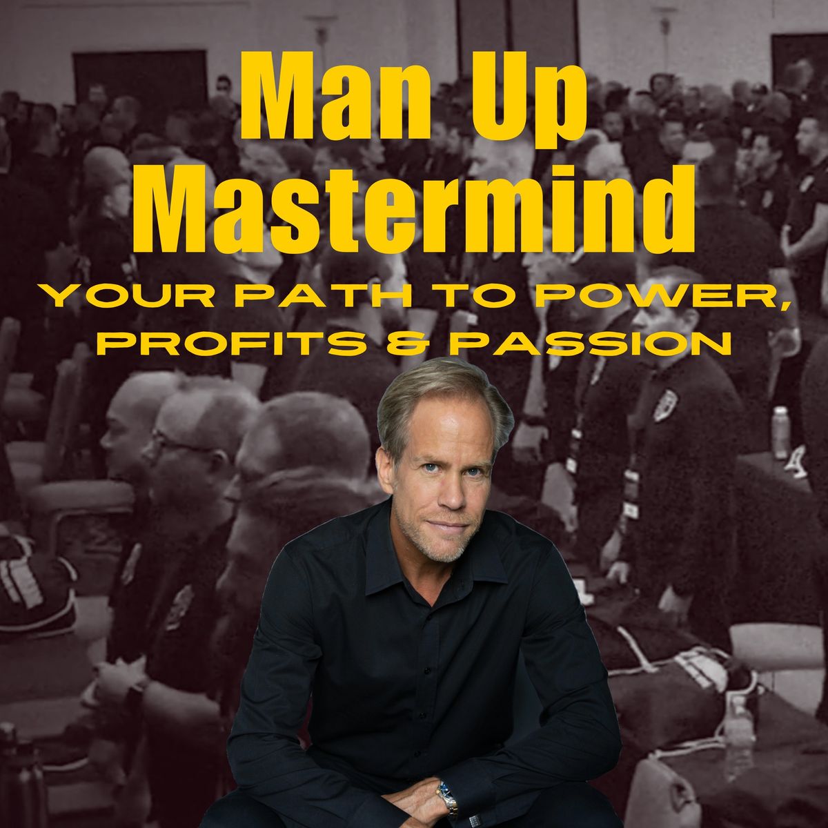 Man Up Mastermind - Your Path to Power, Profits & Passion