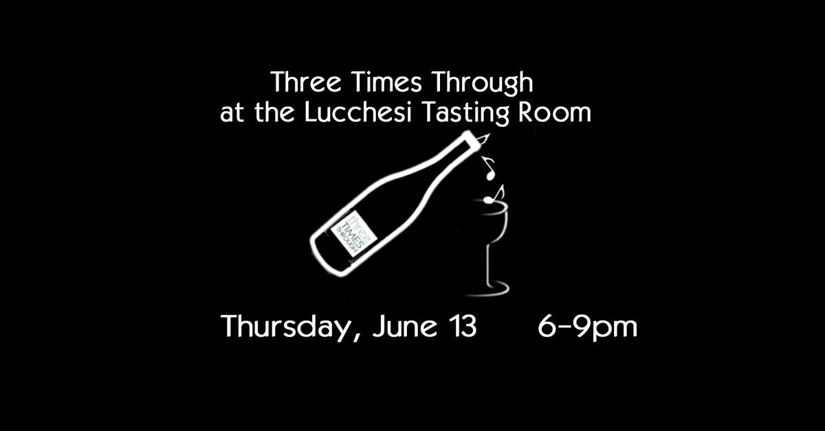 Three Times Through at  Lucchesi Tasting Room -Thursday Night Market
