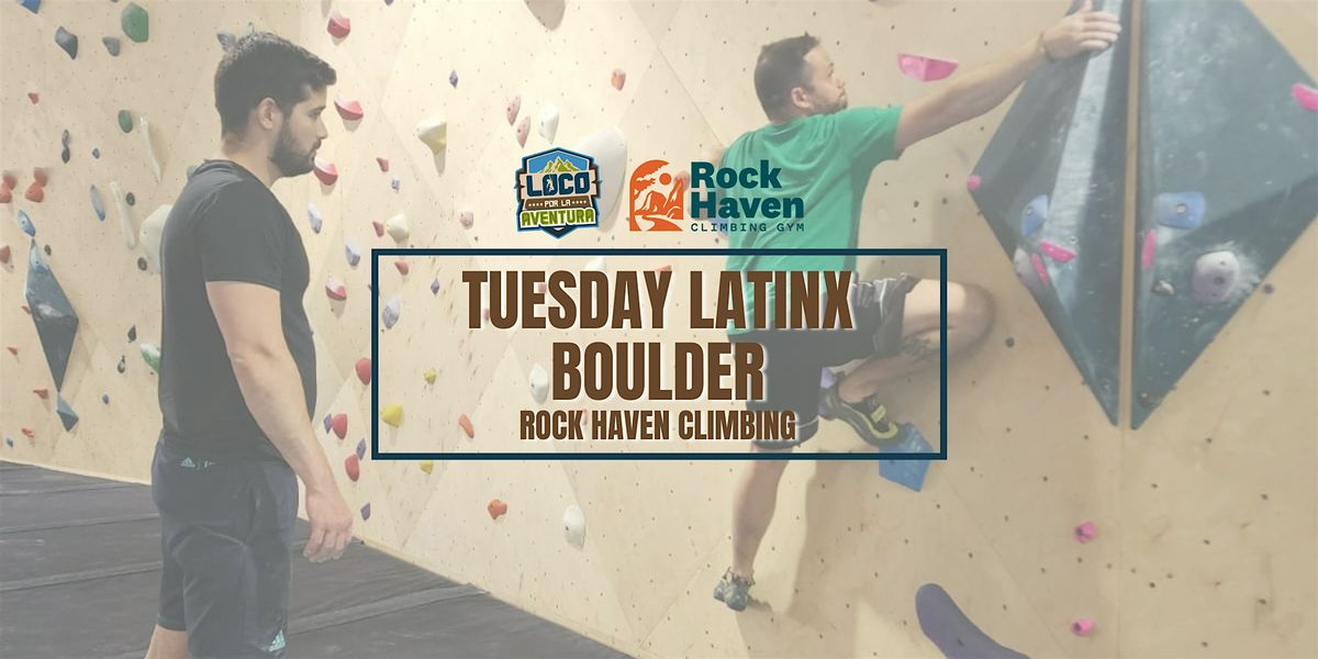 Tuesday Latinx Boulder | Rock Haven Climbing Gym.