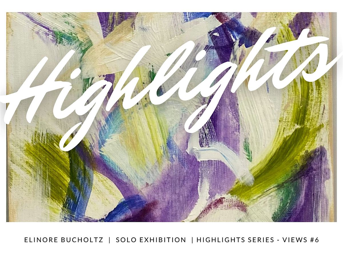 "HIGHLIGHTS" Elinore Bucholtz Solo Exhibition