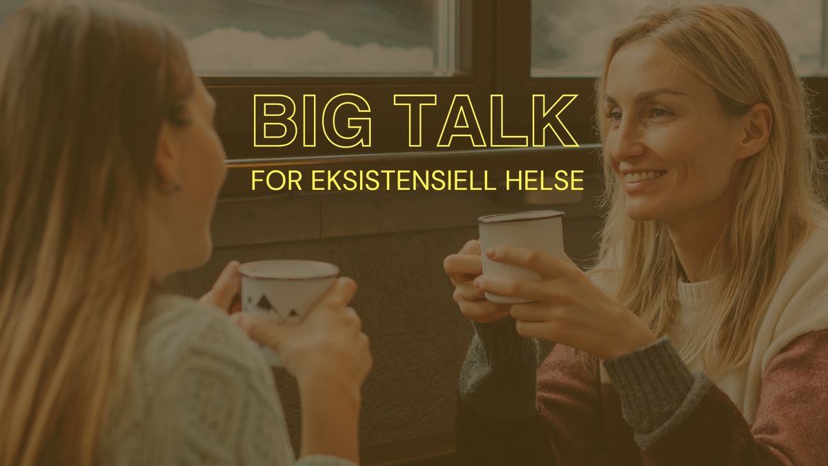 BIG TALK for eksistensiell helse \/ BIG TALK for existential health