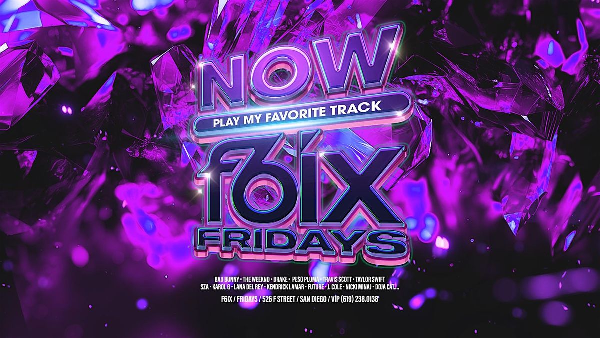 NOW F6IX FRIDAYS AT F6IX | AUGUST 9TH EVENT