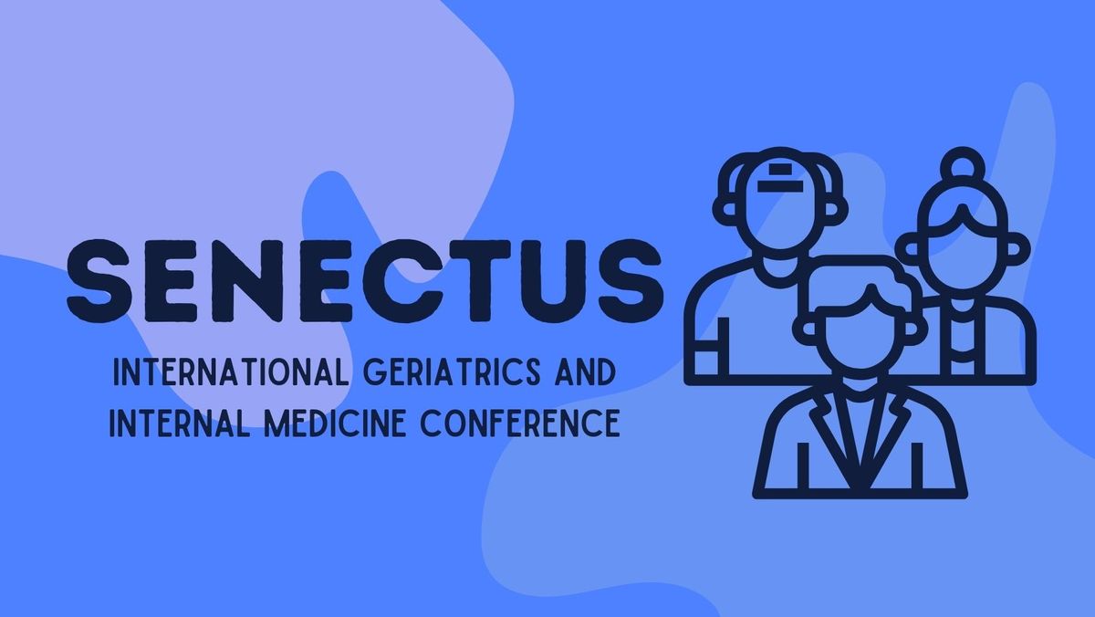 The 5th International Geriatrics and Internal Medicine Conference Senectus