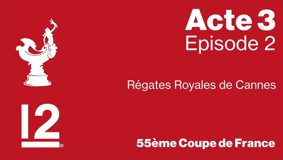 55 CdF - Acte 3, Ep 2 - R\u00e9gates Royales de Cannes
