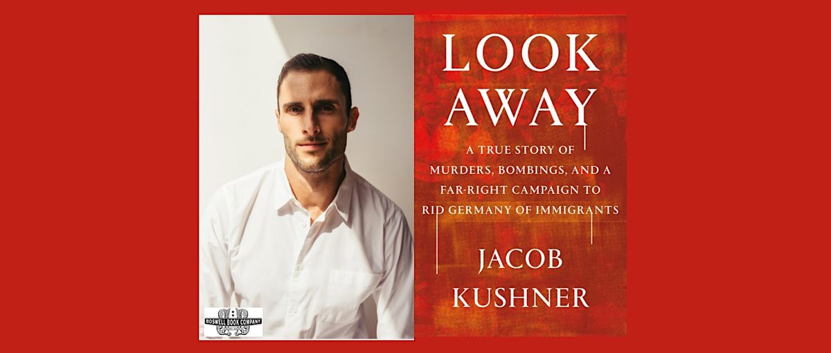 Jacob Kushner, author of LOOK AWAY - an in-person Boswell event