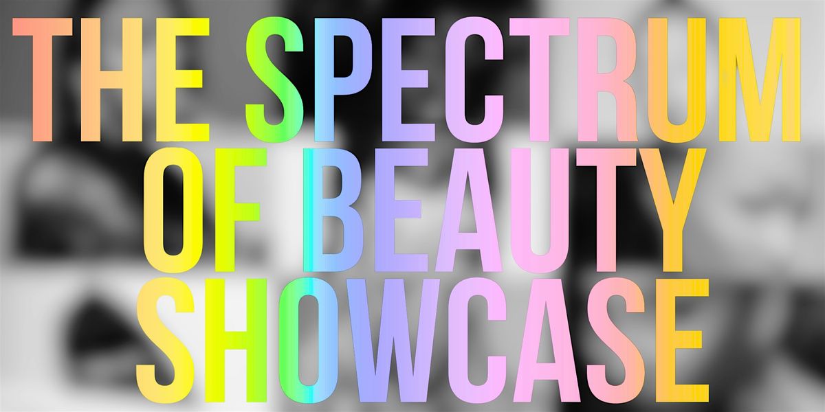 The Spectrum of Beauty Showcase