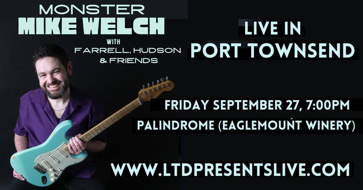 LTD Presents: Monster Mike Welch LIVE at The Palindrome Port Townsend Event Center