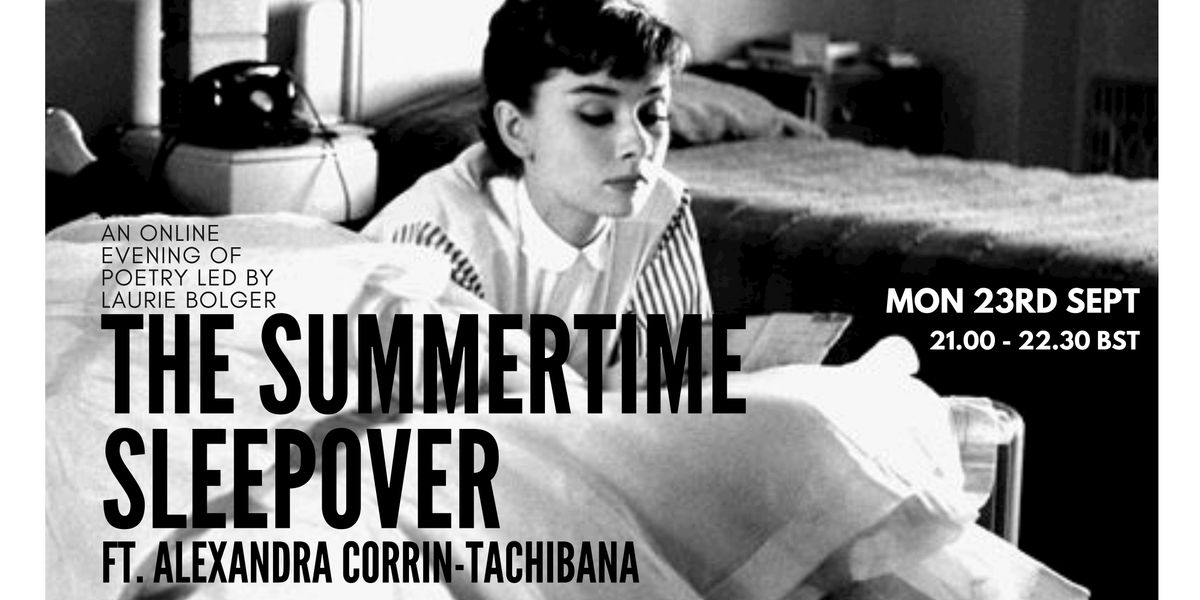 The Summertime Sleepover ft. Alexandra Corrin-Tachibana Mon 23rd Sept