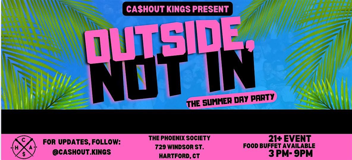 Ca$hout Kings Present: "Outside, Not In" Summer Day Party