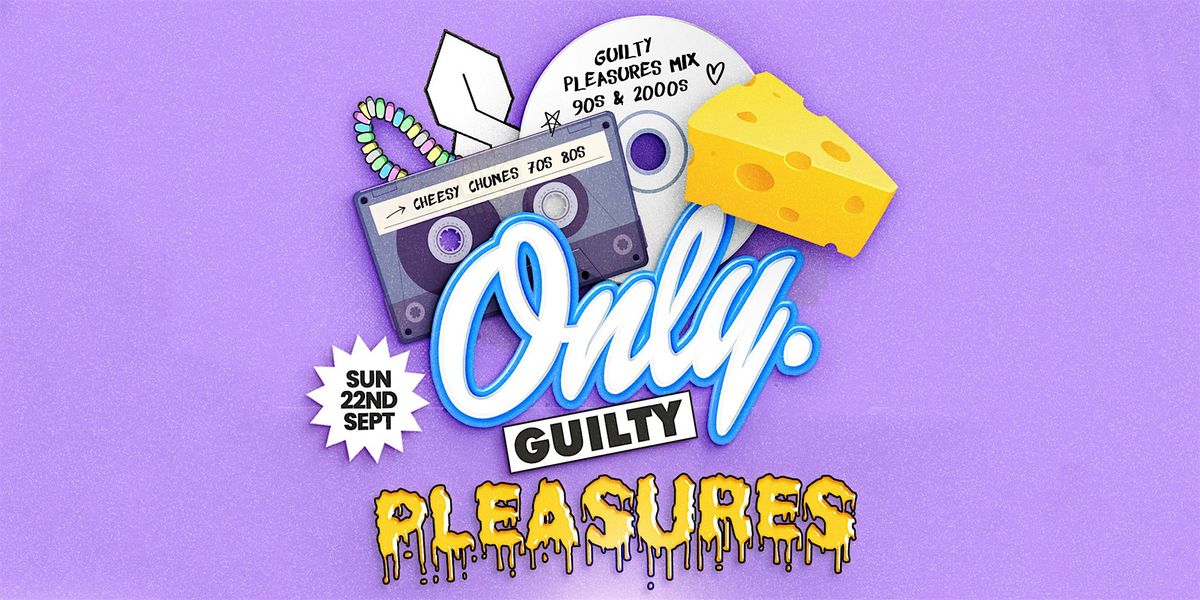 Only. GUILTY PLEASURES