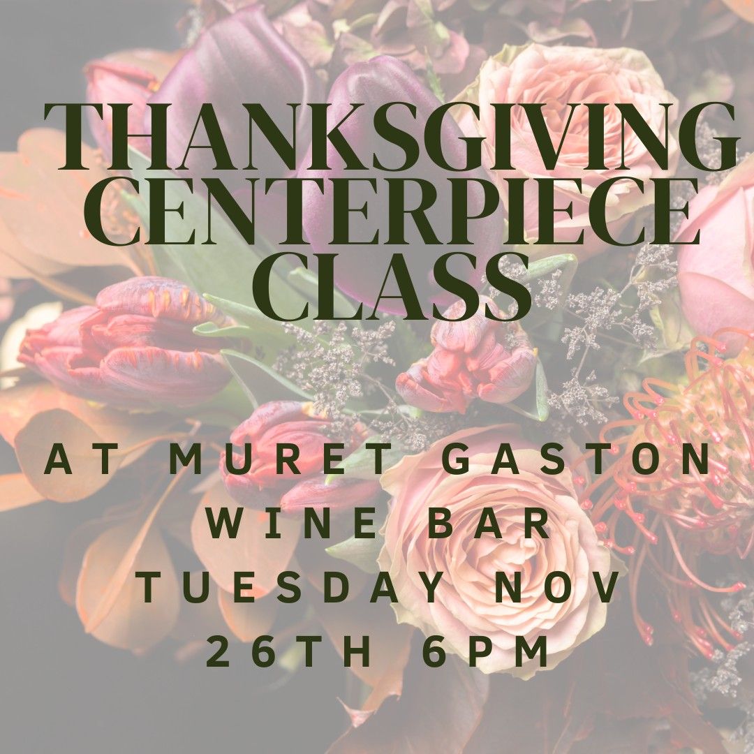 Thanksgiving Centerpiece Class at Muret Gaston Wine Bar