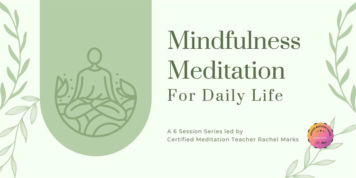 Mindfulness Meditation for Daily Life - 6 Session Series