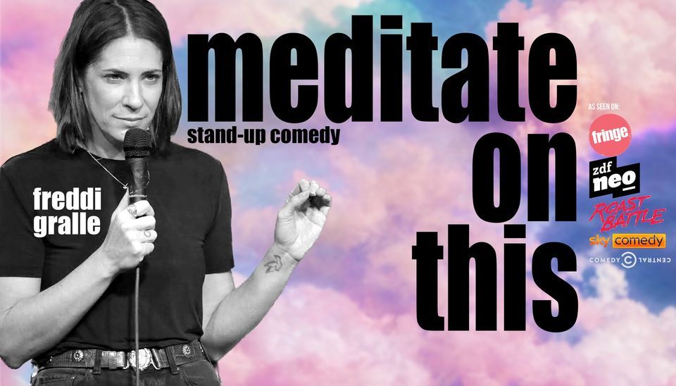 Freddi Gralle: Meditate on this (stand-up comedy solo show)