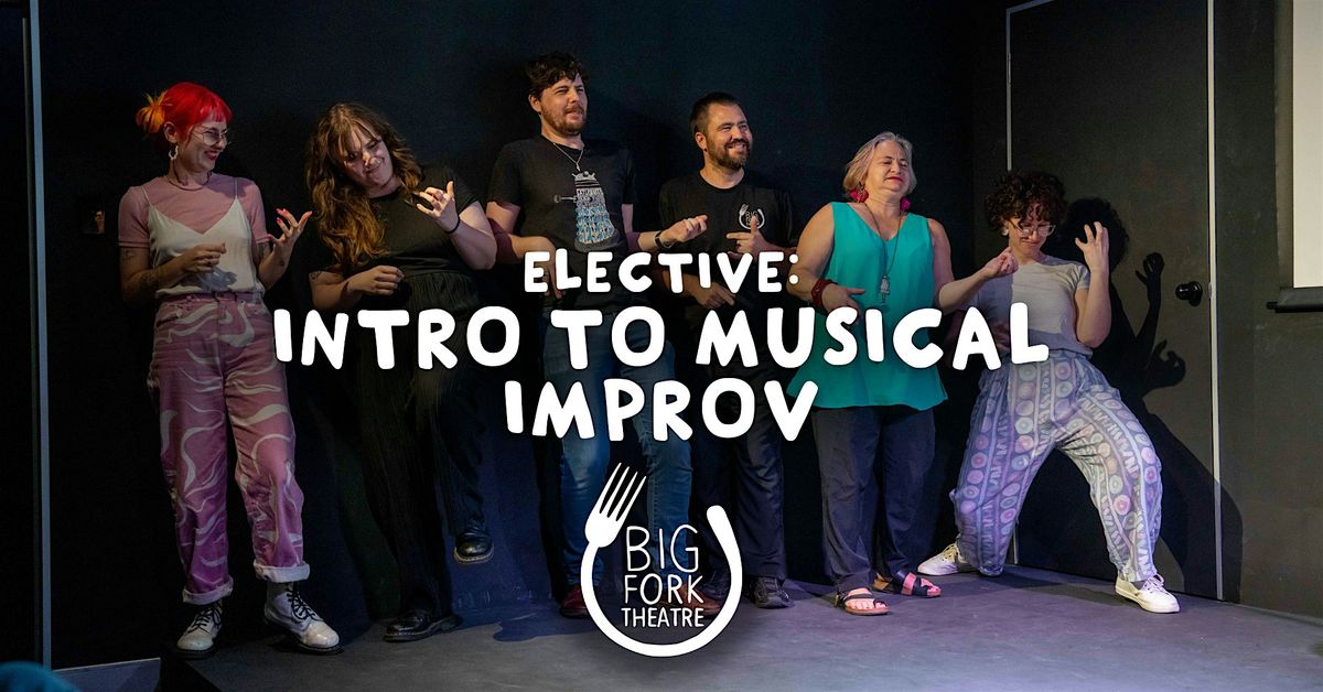 Improv Acting Class - Foundations 4 Elective: Intro to Musical Improv