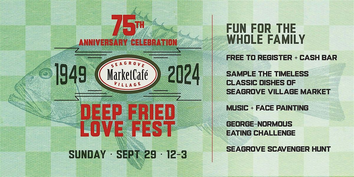 DEEP FRIED LOVE FEST: Seagrove Village MarketCaf\u00e9\u2019s 75th Anniversary Celebration